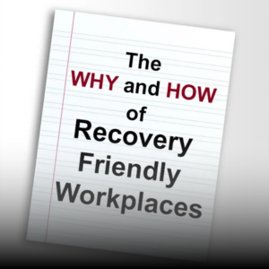 The Why and How of Recovery Friendly Workplaces