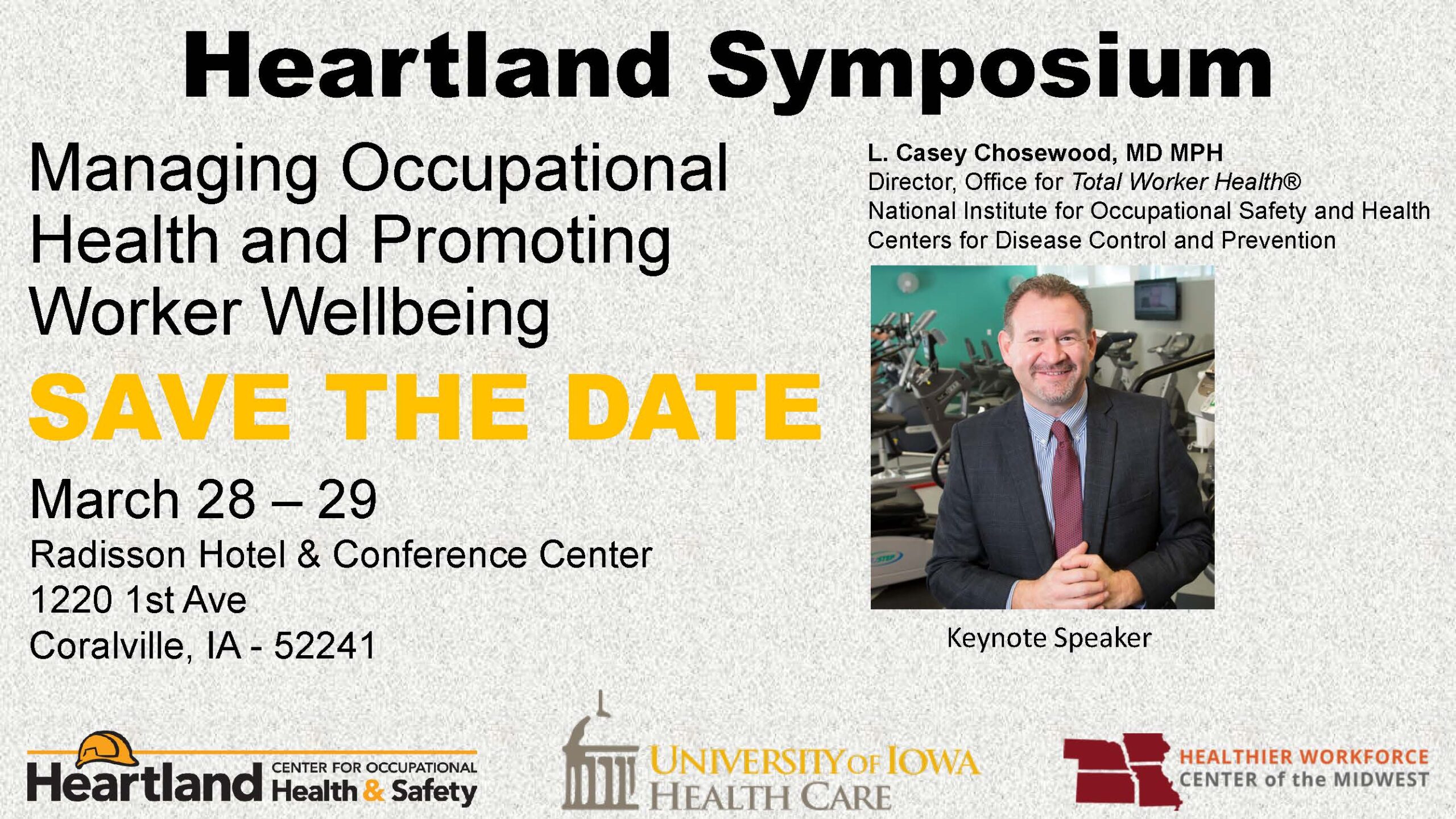 Heartland Symposium: Managing Occupational Health and Promoting Worker Wellbeing. Save the Date, March 28-29, 2024. Keynote speaker, Dr. Casey Chosewood